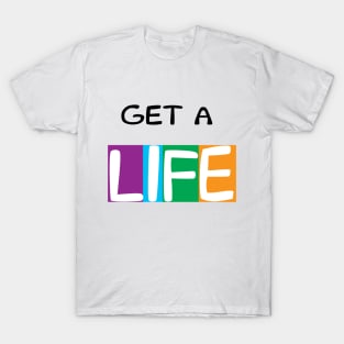 Get a Life T-Shirt